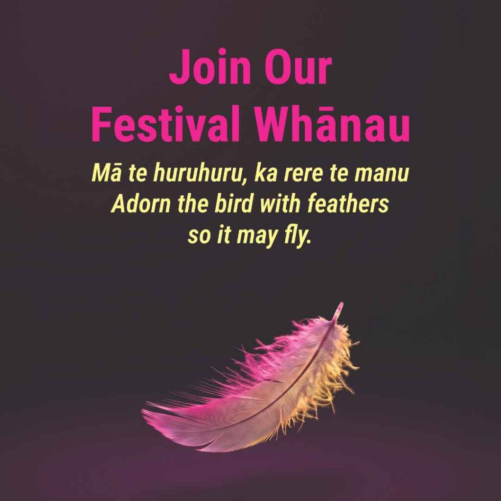 image of a feather with the words Join our festival Whanau Mā te huruhuru, ka rere te manu. Adorn the bird with feathers so it may fly.